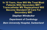 Second Debate: In 10 Years, How Will We Treat Most Patients With Secondary MR? Transcatheter MV Replacement Will Become Standard Of Care For Secondary MR!