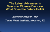 State-of-the-Art Lecture: Latest Advances in a Large Bore Vascular Closure Devices - What Does the Future Hold?
