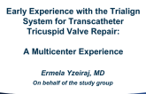 TCT 86: Early Experience With the Trialign System for Transcatheter Tricuspid Valve Repair: A Multicenter Experience
