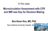 In This Case: Microcirculation Assessment With CFR and IMR Was Key for Decision-making