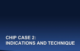 CHIP Case 2: Indications and Technique