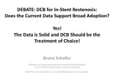 DEBATE: DCB for In-Stent Restenosis: Does the Current Data Support Broad Adoption? Yes! The Data is Solid and DCB Should be the Treatment of Choice!