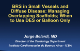 BRS in Small Vessels and Diffuse Disease: Managing Overlapping Scaffolds; When to Use DES or Balloon Only