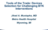 Tools of the Trade: Devices Selection for Challenging BTK Interventions
