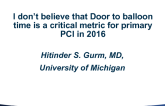 Opening Salvo: I Don't Believe That Door-to-Balloon Time Is a Critical Metric for Primary PCI In 2016!