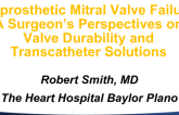 Featured Lecture: Bioprosthetic Mitral Valve Failure- A Surgeon's Perspectives on Valve Durability and Transcatheter Solutions