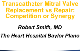 Transcatheter Mitral Valve Replacement vs Repair: Competition or Synergy
