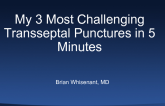 My 3 Most Challenging Transseptal Punctures in 5 Minutes