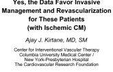 Yes, the Data Favor Invasive Management and Revascularization for These Patients (with Ischemic CM)