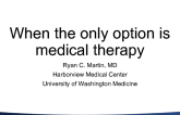 When The Only Option is Medical Therapy