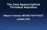 Debate: The Case Against Upfront Thrombus Aspiration