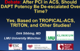 Debate: After PCI in ACS, Should DAPT Potency Be De-escalated Over Time? Yes, Based on TROPICAL-ACS, TRITON, and Other Studies!