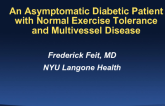 Case #2 Introduction: An Asymptomatic Diabetic Patient With Normal Exercise Tolerance and Multivessel Disease – How Should We Treat?