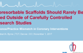 Flash Debate: Bioresorbable Scaffolds Should Rarely be Used Outside of Carefully Controlled Research Studies!