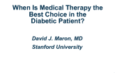 When Is Medical Therapy the Best Choice in the Diabetic Patient?