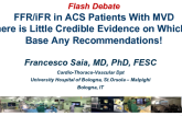 Flash Debate: FFR/iFR in ACS Patients With MVD – There is Little Credible Evidence on Which to Base Any Recommendations!