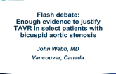 Flash Debate: Enough Evidence Is Present to Justify TAVR in Select Patients With Bicuspid Aortic Stenosis!