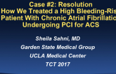 Case #2 Resolution: How We Treated a High Bleeding-Risk Patient With Chronic Atrial Fibrillation Undergoing Complex Multi-stent PCI or Any PCI for ACS