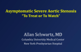 Asymptomatic Severe Aortic Stenosis: To Treat or to Watch?
