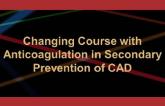 Changing Course with Anticoagulation in Secondary Prevention of CAD
