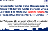Transcatheter Aortic Valve Replacement for Patients with Severe Aortic Stenosis who are at Low Risk For Mortality: Interim results from the Prospective Multicenter LRT Clinical Trial
