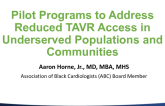 Pilot Programs to Address Reduced TAVR Access in Underserved Populations and Communities