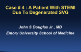 Case #4: A Patient With STEMI Due to a Severely Degenerated Saphenous Vein Graft