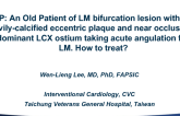 Case #9: From Taiwan: Heavily Calcified LM Bifurcation and Near Ostial Occlusion of a Highly Angulated Dominant LCX
