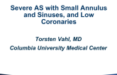 #4 How Low Can You Go… Severe AS with Small Annulus and Sinuses, and Low Coronaries - Case Presentation