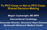 To PFO Close or Not to PFO Close: Shared Decision-Making