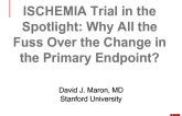 ISCHEMIA Trial in the Spotlight: Why All the Fuss Over the Change in the Primary Endpoint?