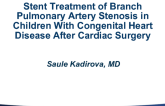 TCT-60: Stent Treatment of Branch Pulmonary Artery Stenosis in Children With Congenital Heart Disease After Cardiac Surgery