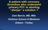 Turkey Presents: A Patient With Coronary Thrombus Undergoing Primary PCI for STEMI - Is Stenting Always a Solution?