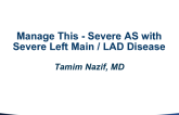 #1 Manage This… Severe AS With Severe Left Main/Prox LAD Disease - Case Presentation