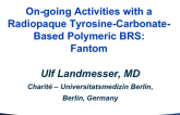 Ongoing Activities With a Radiopaque Tyrosine-Carbonate-Based Polymeric BRS: Fantom