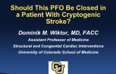 Case #1: Should This PFO Be Closed in a Patient With A Cryptogenic Stroke?