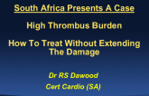 South Africa Presents a Case: High Thrombus Burden – How to Treat Without Extending the Damage?