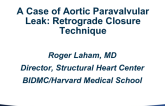 Case #1: A Case of Aortic Paravalvular Leak: Retrograde Closure Technique