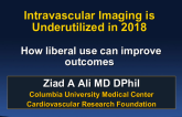 Intravascular Imaging is Underutilized in 2018: How liberal use can improve outcomes