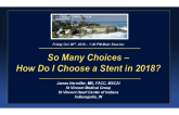 So Many Choices – How Do I Choose a Stent in 2018?