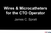 Wires and Microcatheters for the CTO Operator