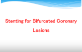 Stenting for Bifurcated Coronary Lesions 