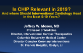 Is CHIP Relevant in 2019? And where Should Interventional Cardiology Head in the Next 5-10 Years?