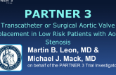 PARTNER 3 Transcatheter or Surgical Aortic Valve Replacement in Low Risk Patients with Aortic Stenosis