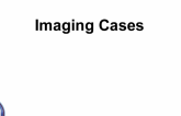 Imaging Cases