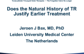 Does the Natural History of TR Justify Earlier Treatment?