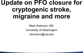 Updated PFO Closure for Cryptogenic Stroke, Migraine, and More…
