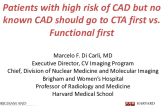 Patients with high risk of CAD but no known CAD should go to CTA first vs. Functional first