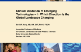 Session XI: Future Directions and Challenges in the MedTech Field - Featured Lecture: Clinical Validation of Emerging Technologies — In Which Direction Is the Global Landscape Changing?