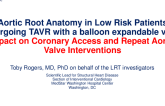 TCT 20: Aortic Root Anatomy in Low Risk Patients After Transcatheter Aortic Valve Replacement with a Balloon-Expandable Valve: Impact on Coronary Access and Repeat Aortic Valve Interventions